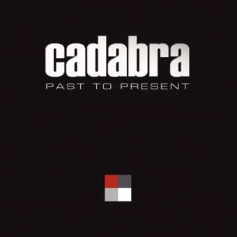 CADABRA_-_Past_to_Present